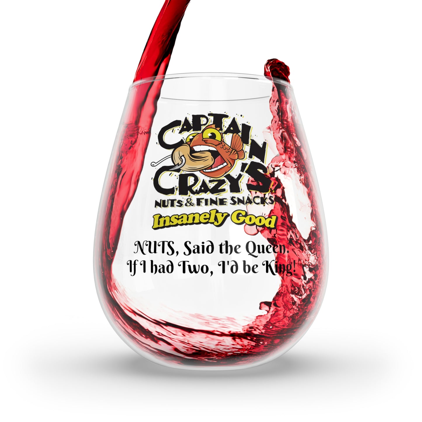 Captain Crazy's Stemless Wine Glass "NUTS, Said the Queen. If I had Two, I'd be King!