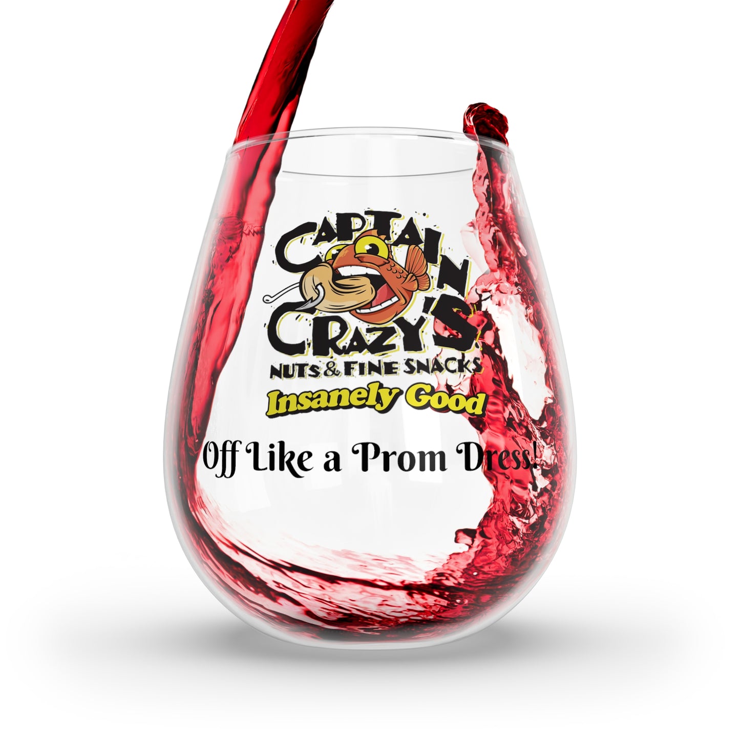 Captain Crazy's Stemless Wine Glass "Off Like a Prom Dress"