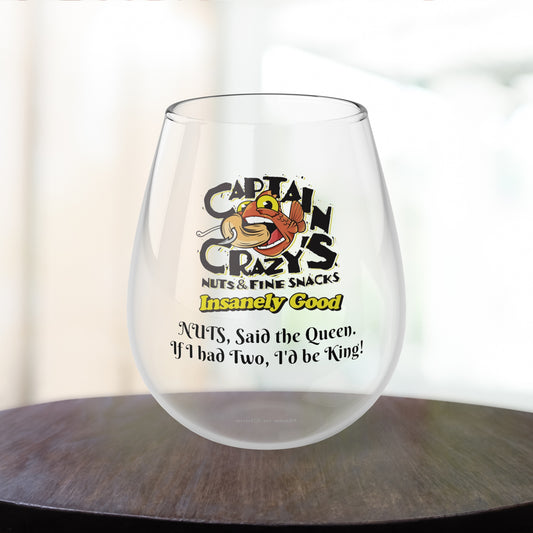 Captain Crazy's Stemless Wine Glass "NUTS, Said the Queen. If I had Two, I'd be King!