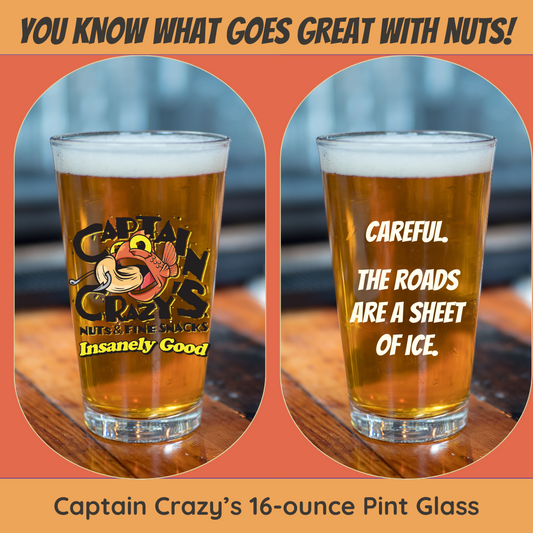 Captain Crazy's 16-ounce Pint Glass "Careful. The Roads are a Sheet of Ice."